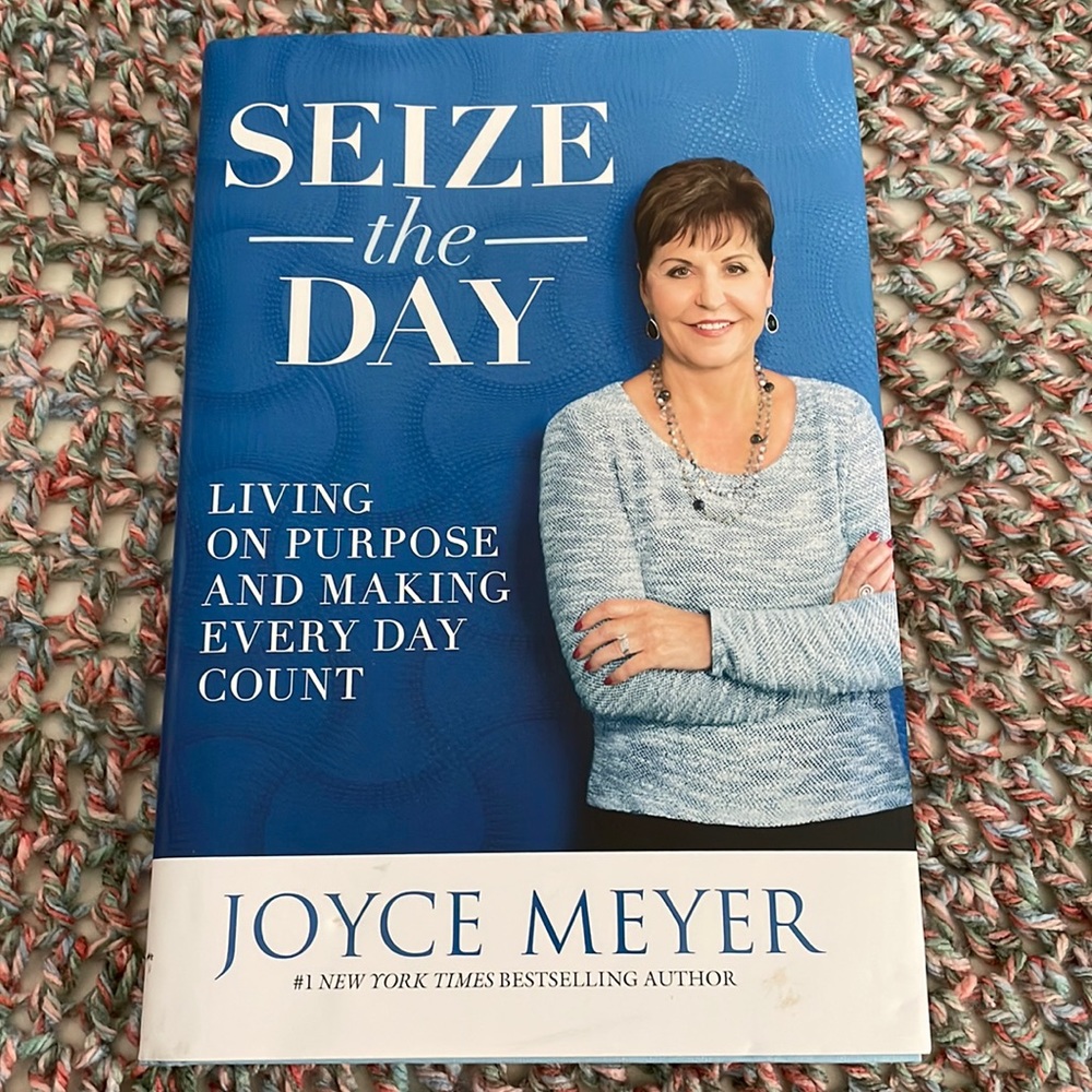 Seize the Day- Living on Purpose and Making Every Day Count-